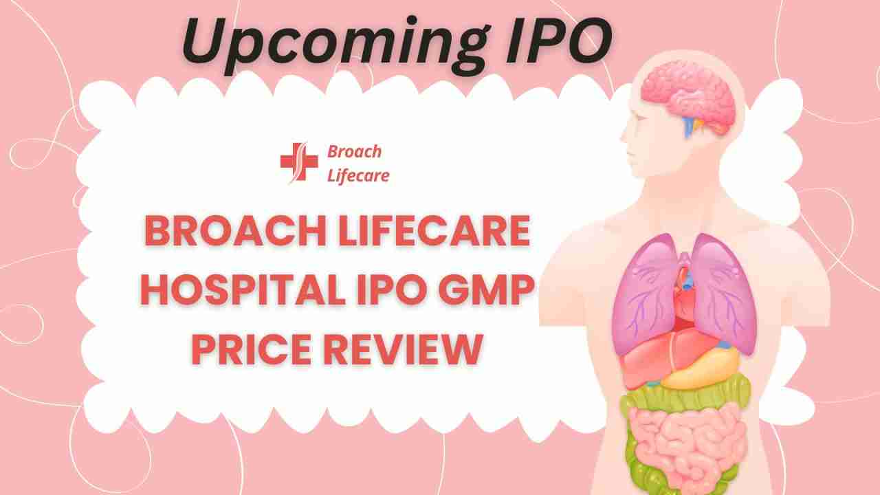 Broach Hospital IPO Hindi (Broach Lifecare Hospital IPO GMP Price Review)