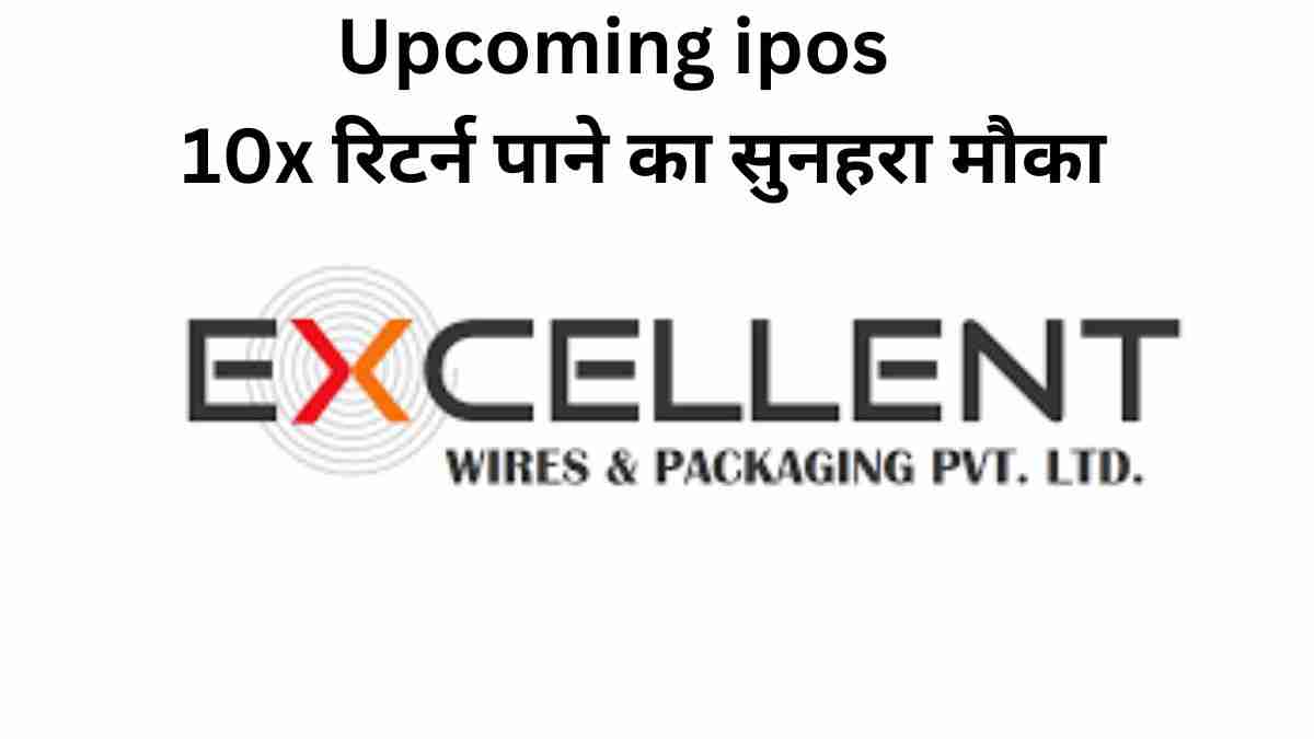 Excellent Wires and Packaging ipo